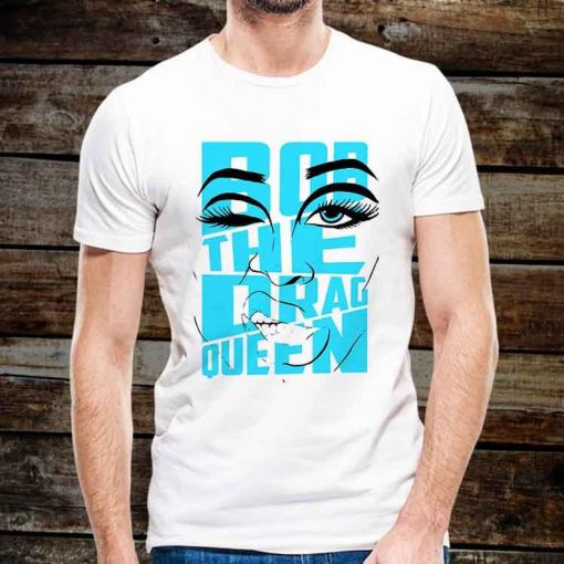 Bob The Drag QUEEN T Shirt