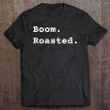 Boom Roasted The Office Movies t shirt