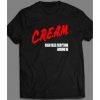 C.R.E.A.M. CASH RULES Everything Around Me Quality Shirt