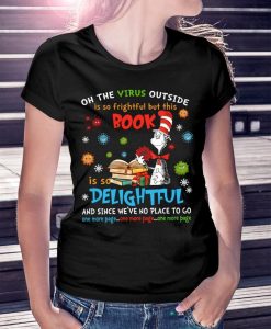 Christmas Gift Cat In The Hat Oh the Virus Outside Is Frightful But This Book Is So Delightful Unisex T Shirt