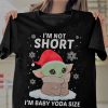 Christmas Gift I'm Not Short I'm Baby Yoda Size Unisex T Shirt