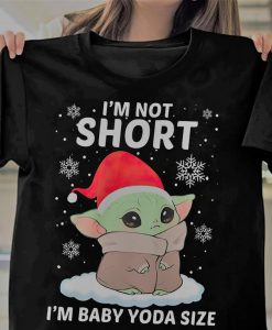 Christmas Gift I'm Not Short I'm Baby Yoda Size Unisex T Shirt