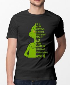 Christmas Gift The Grinch Maybe Christmas Doesn't Come From A Store Maybe Christmas Perhaps Means More Unisex T Shirt