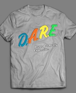 D.A.R.E. DRUGS Are Really Expensive Quality Shirt