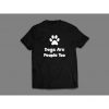 Dogs are People Too Funny Quality Shirt