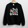 Drink Up Grinches Sweatshirt