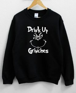 Drink Up Grinches Sweatshirt