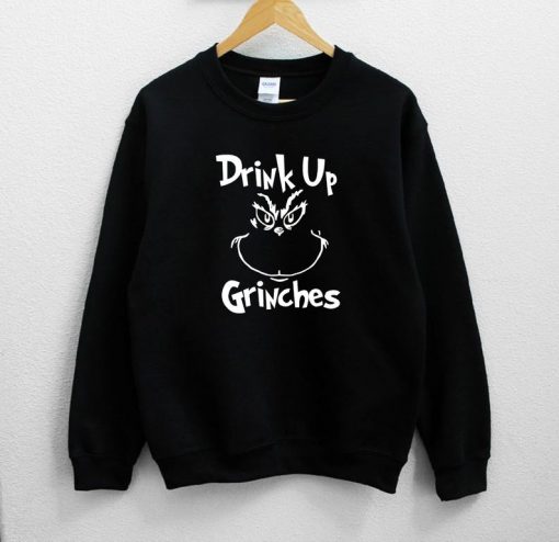 Drink Up Grinches Sweatshirt