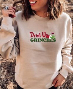 Drink Up Grinches Sweatshirts