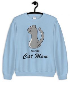 Full-Time Cat Mom Sweatshirt