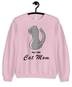 Full-Time Cat Mom Sweatshirt