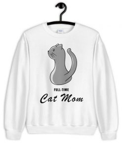 Full-Time Cat Mom Sweatshirt