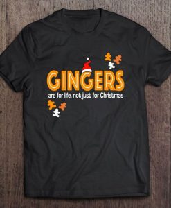 Gingers Are For Life Not Just For Christmas T-shirt