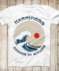 Hapiness Comes In Waves Cool T shirt