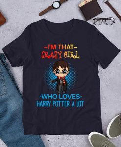 Harry Potter Patronus Daniel I'm That Crazy Girl Who Loves Harry Potter A Lot Hogwarts Castle Family Vacation Movie Fans Mashup T-Shirt