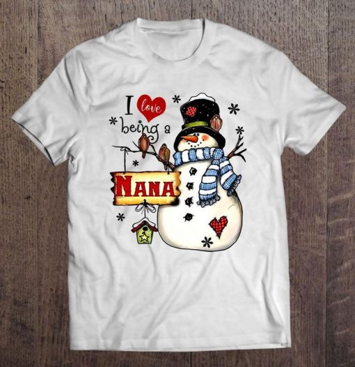 I Love Being A Nana Snowman Christmas Tshirt