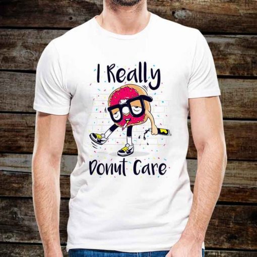 I Really Donut Care T Shirt