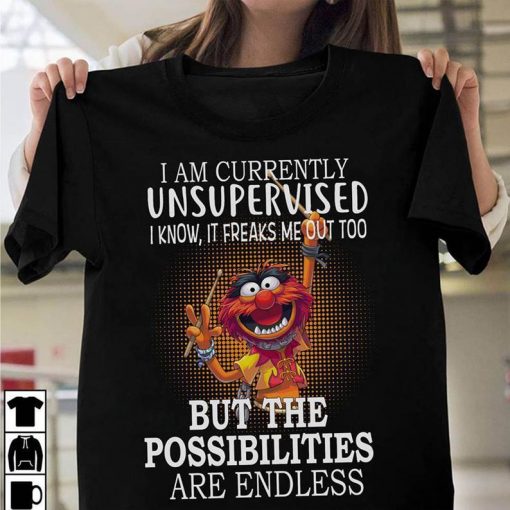 I am currently unsupervised I know It freaks me out too T Shirt