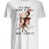 It’s Only Rock ‘N’ Roll But I Like It t shirt