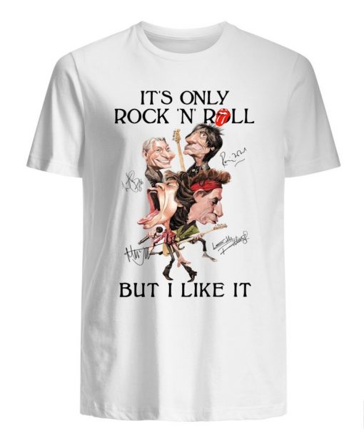 It’s Only Rock ‘N’ Roll But I Like It t shirt