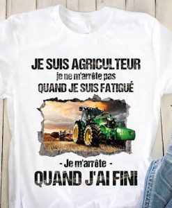 Je Suis Agriculteur Je ne m'arrete pas T-Shirt