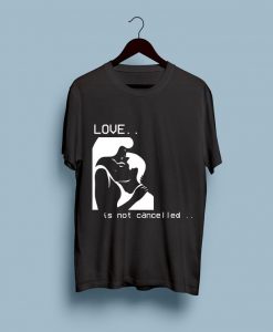 Love is not canceled shirt tshirts