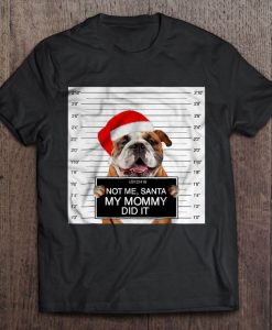 Not Me Santa My Mommy Did It Bulldog Christmas Tshirt