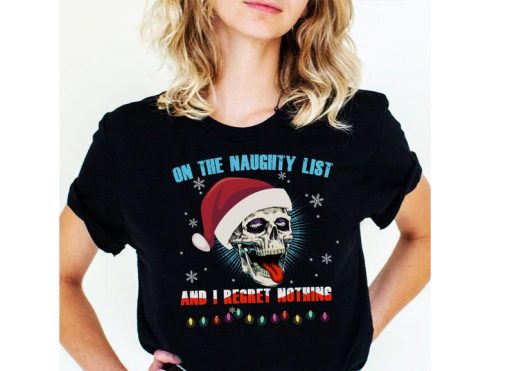 On The Naughty List And I Regret Nothing Shirt