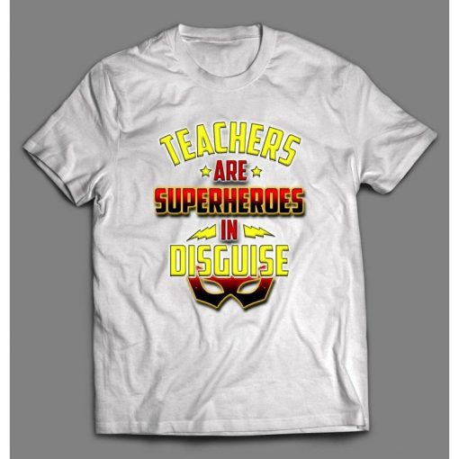 TEACHERS ARE SUPERHEROS In Disguise Mens Shirt