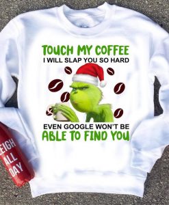 Touch My Coffee I Will Slap You So Hard Sweatshirt