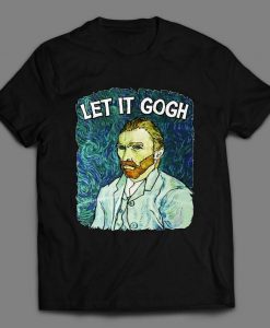 VINCENT VAN GOGH Let It Gogh Funny Shirt