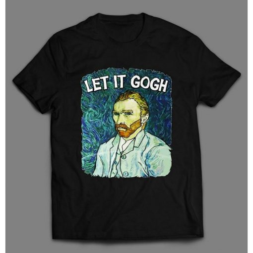 VINCENT VAN GOGH Let It Gogh Funny Shirt