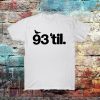 93'til infinity t shirt