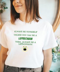 Always Be A Leprechaun T-shirt