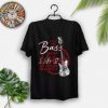 Bassist Because I Like It Bass Guitar T-Shirt