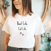 Best Life Cat Life Tshirt