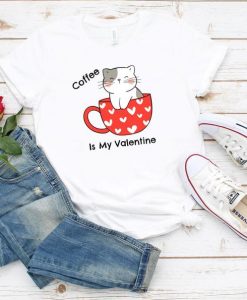 Coffee Is My Valentine T shirt