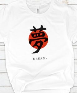 DREAM- Japanese Calligraphy Art T-Shirt