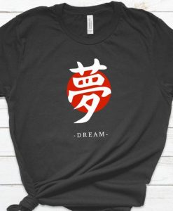 DREAM- Japanese Calligraphy Art T-Shirts