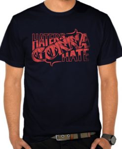 Haters Gonna Hate t shirts