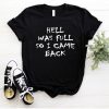 Hell Was Full So I Came Back T shirt