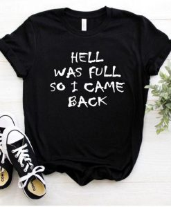 Hell Was Full So I Came Back T shirt