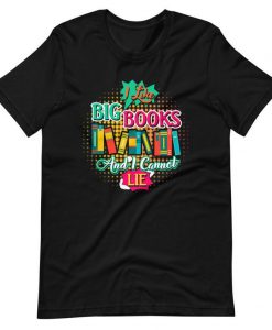 I Like Big Books And I Can Not Lie reading Book T-Shirt