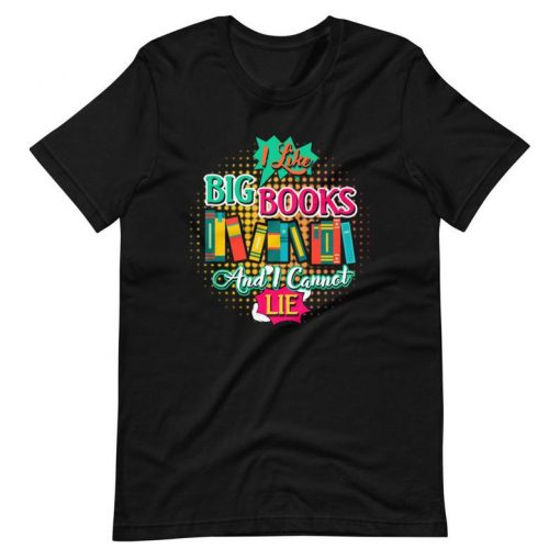 I Like Big Books And I Can Not Lie reading Book T-Shirt