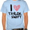 I Love Taylor Swift T shirt