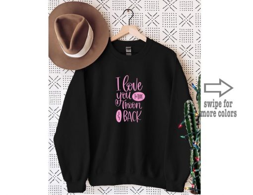 I Love You to the Moon and Back Sweatshirt