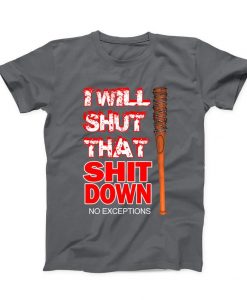 I Will Shut That Shit Down T-shirt
