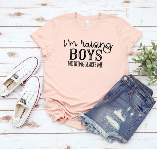 I am Raising Boys Nothing Scares Me Shirt