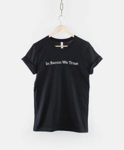 In Bacon We Trust Shirt