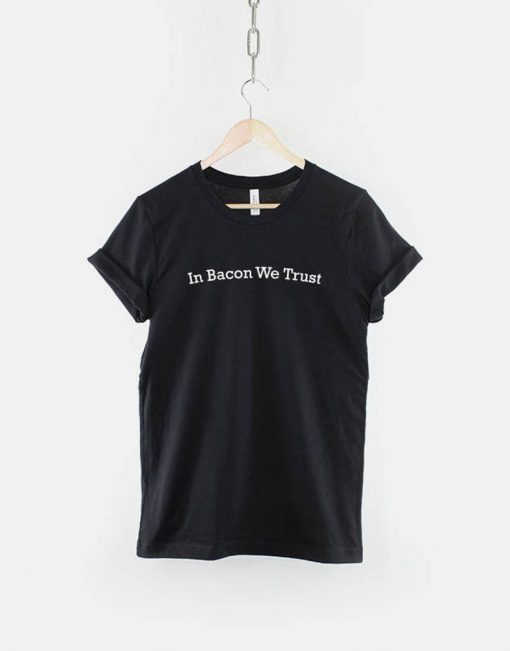 In Bacon We Trust Shirt